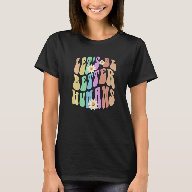 Groovy LET'S BE BETTER HUMANS Retro Stop Bullying  T Shirt (Framsida)