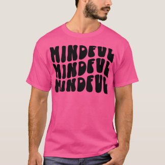 Groovy Mindful Mental Health Matter Inspi T Shirt