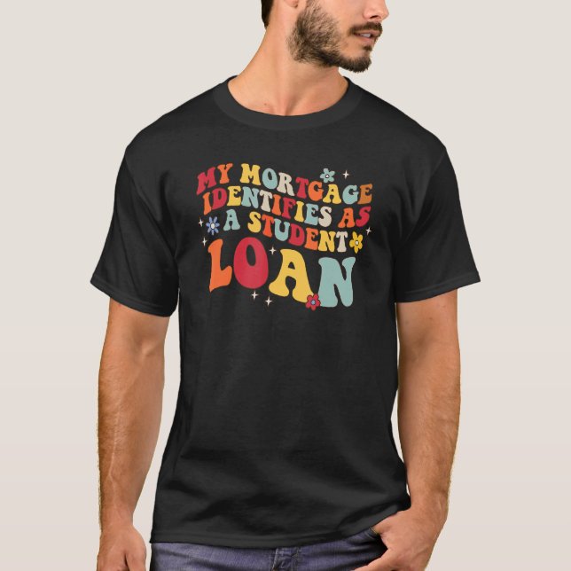 Groovy My Mortgage Identifies As A Student Loan re T Shirt (Framsida)
