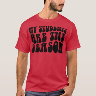 Groovy My Students Are The Reason Teacher Life Gif T Shirt