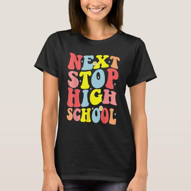Groovy Next Stop High School Middle School Graduat T Shirt (Framsida)