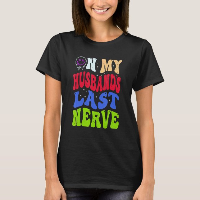 Groovy On My Husband s Last Nerve 2 T Shirt (Framsida)
