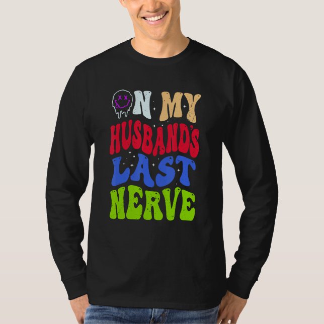 Groovy On My Husband s Last Nerve 2 T Shirt (Framsida)