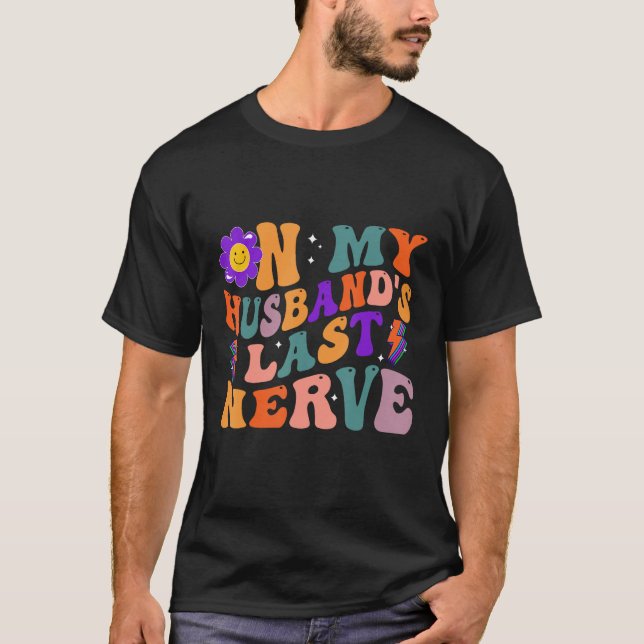 Groovy On My Husband s Last Nerve 3 T Shirt (Framsida)