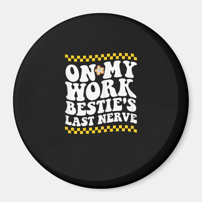 Groovy på min arbetsplats Bestie's Last Nerve - Lu Magnet (Framsidan)