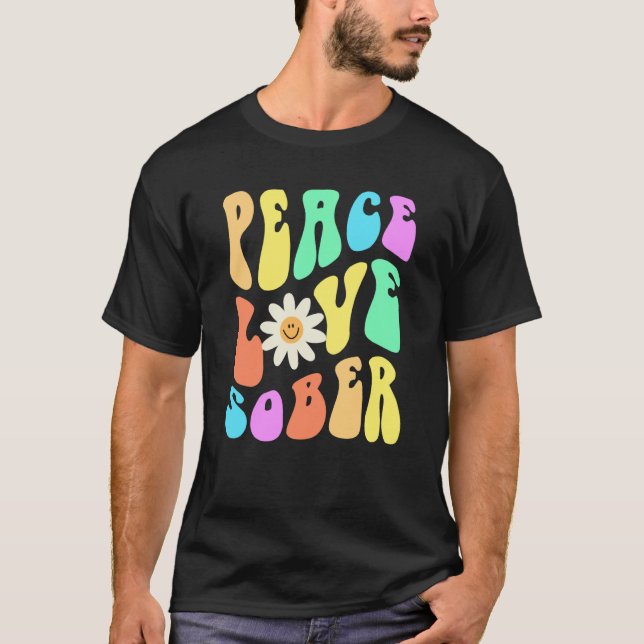 Groovy PEACE LOVE SOBER Fun Lifestyle Still Clean  T Shirt (Framsida)