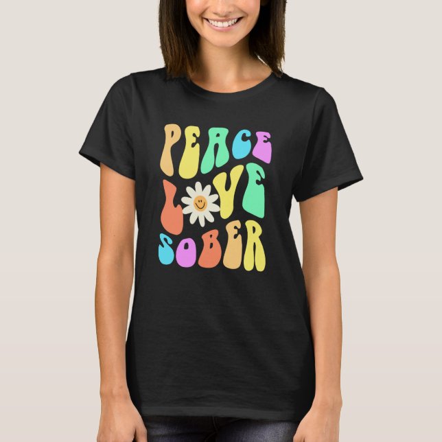 Groovy PEACE LOVE SOBER Fun Lifestyle Still Clean  T Shirt (Framsida)