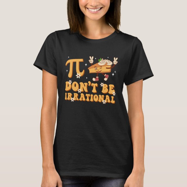 Groovy Pi Day ska inte vara irrationell Mattelärar T Shirt (Framsida)