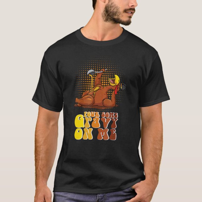 Groovy Pour Some Gravy on Me Roast turkey wearing  T Shirt (Framsida)