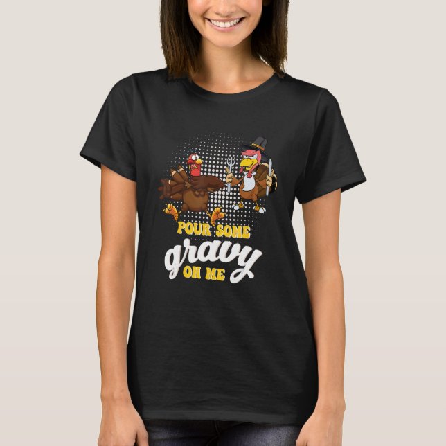 Groovy Pour Some Gravy on Me turkey is ready to ea T Shirt (Framsida)