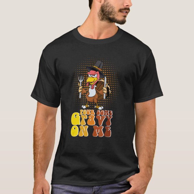 Groovy Pour Some Gravy on Me turkey is ready to ea T Shirt (Framsida)