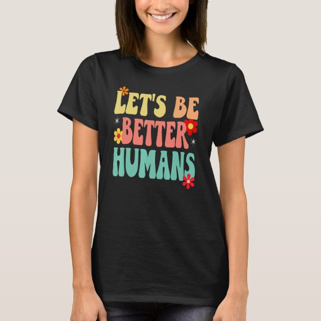 Groovy Retro Let's Be Better Humans T Shirt (Framsida)