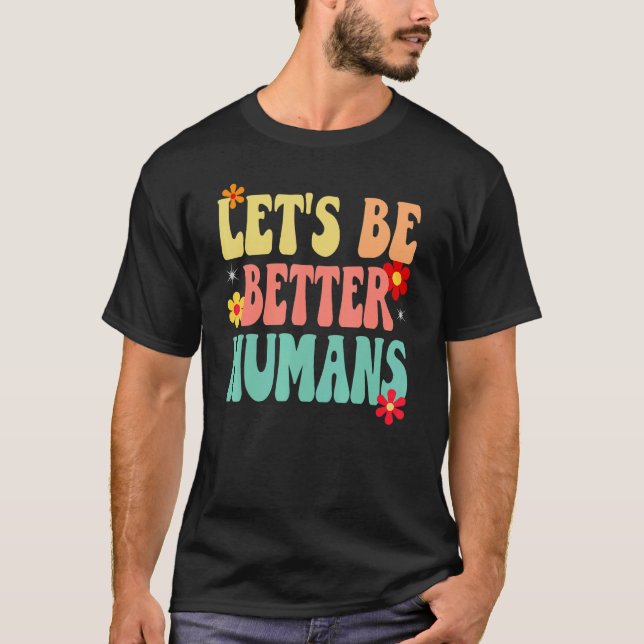 Groovy Retro Let's Be Better Humans T Shirt (Framsida)