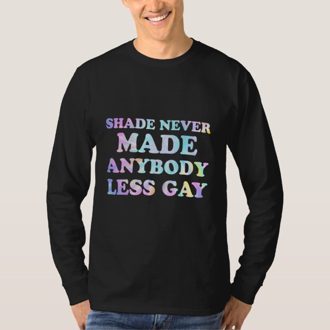Groovy Shade Never Made Anybody Less Gay LGBTQ Pri T Shirt (Framsida)