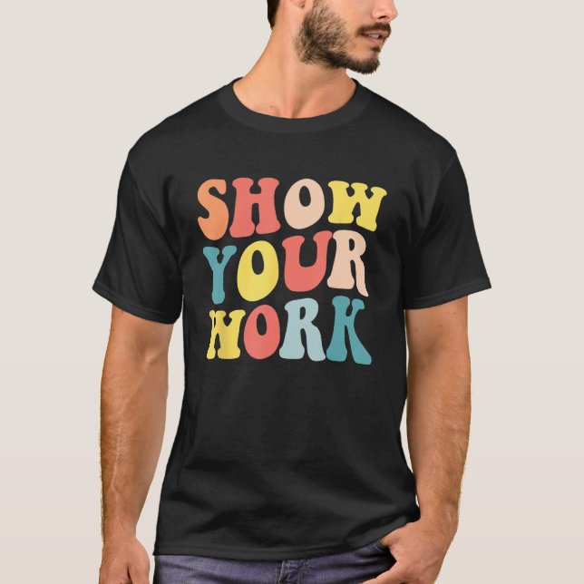 Groovy Show Your Work  Math Teacher Appreciation T Shirt (Framsida)