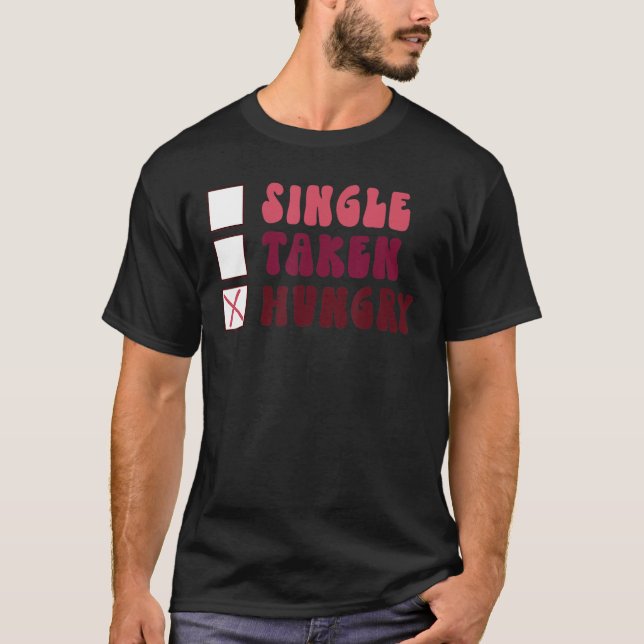 Groovy Single Taken Hungrig Food Valentine Day T Shirt (Framsida)