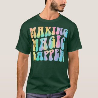 Groovy Skapar Magic Happen Teacher Life Inspiratio T Shirt