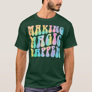 Groovy Skapar Magic Happen Teacher Life Inspiratio T Shirt