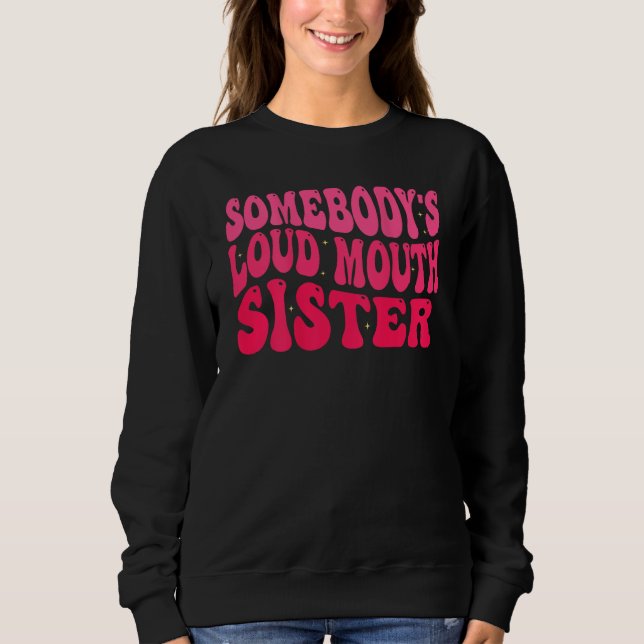 Groovy Somebody s Loud Mouth Sister T Shirt (Framsida)