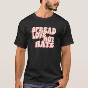 Groovy Spread Kärlek inte Hate T Shirt