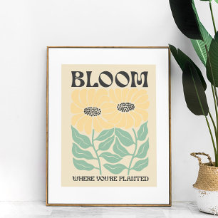 Groovy Sunblommor "Bloom där du är planterad" Poster