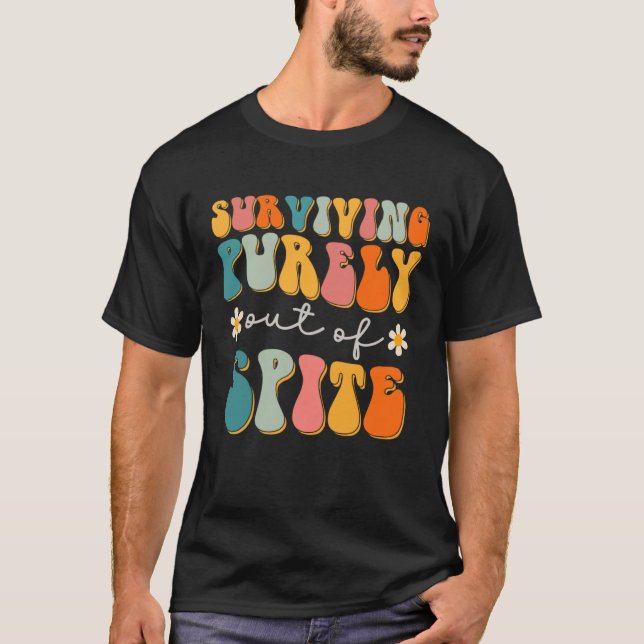Groovy Surviving Purely Out Of Spite A Humorous  J T Shirt (Framsida)