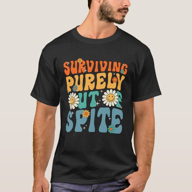 Groovy Surviving Purely Out Of Spite A Humorous  J T Shirt (Framsida)