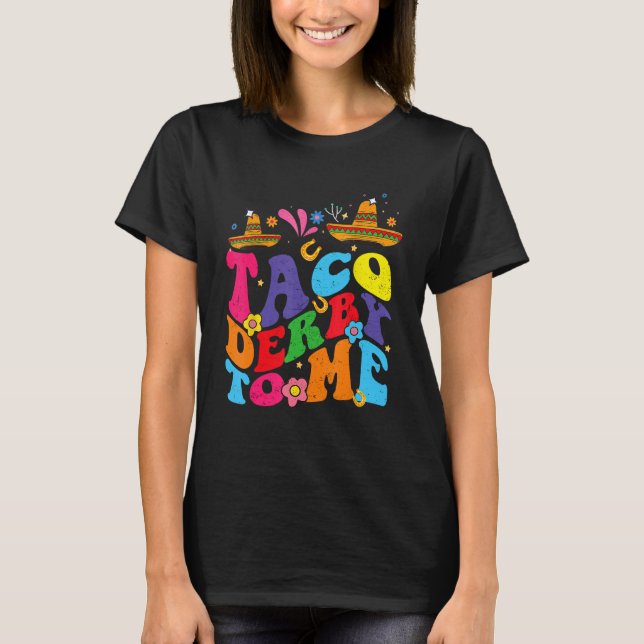 Groovy Taco Derby To Me Mexican Derby Day Cinco de T Shirt (Framsida)