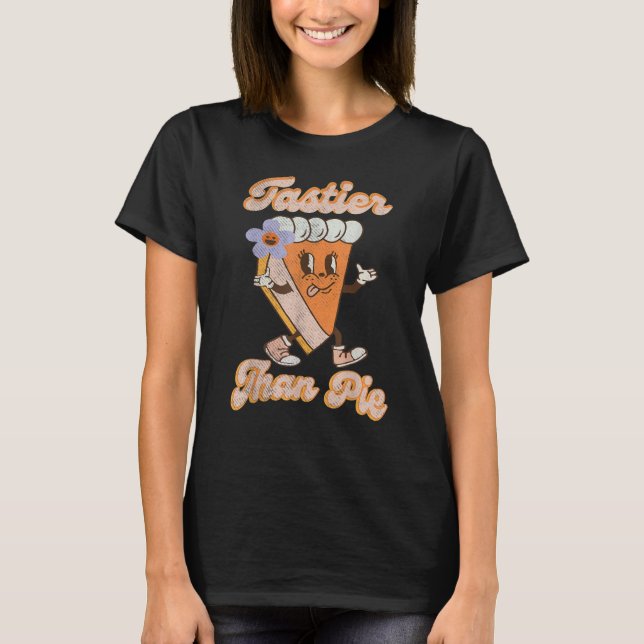 Groovy Tastier Than Pie Pumpkin Thanksgiving Pie F T Shirt (Framsida)