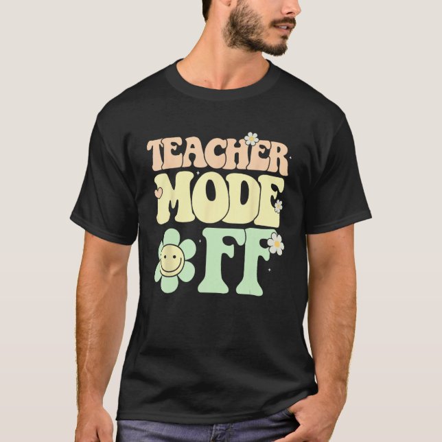 Groovy Teacher Mode Off Last Day Of School Summer  T Shirt (Framsida)