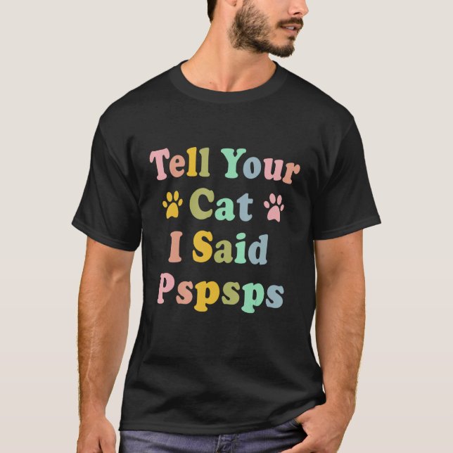 Groovy Tell Your Cat I Said Pspsps  Saying Cat T Shirt (Framsida)