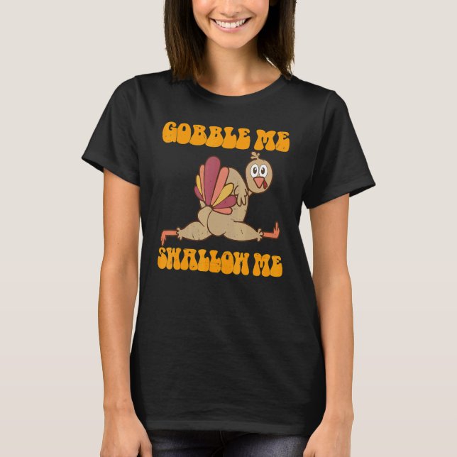 Groovy Thanksgiving Gobble Me Swallow Me Turkey T Shirt (Framsida)