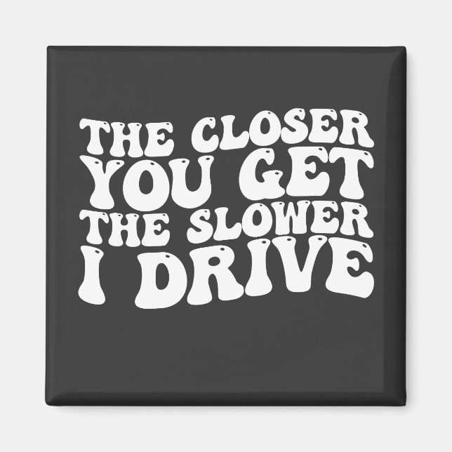 Groovy the Closer you Get Slower I Drive Magnet (Framsidan)