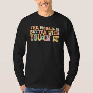 Groovy The World Is Better With You In It T Shirt