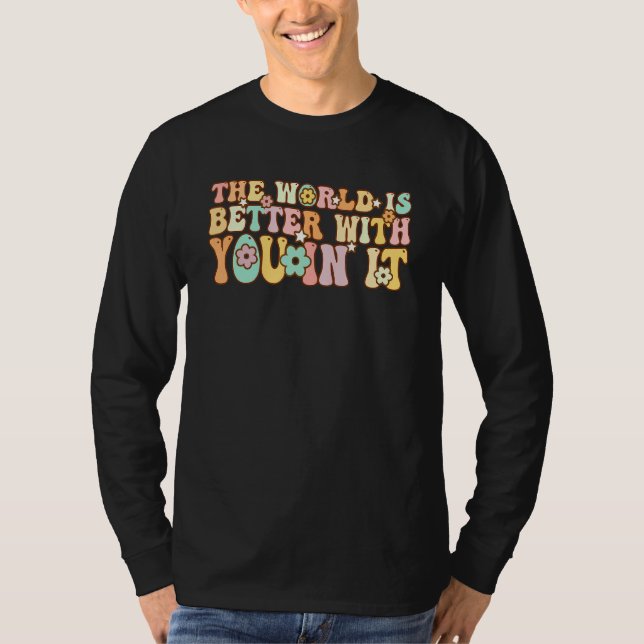 Groovy The World Is Better With You In It T Shirt (Framsida)