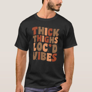 Groovy Thick Thighs och Loc'd Vibes Black History T Shirt