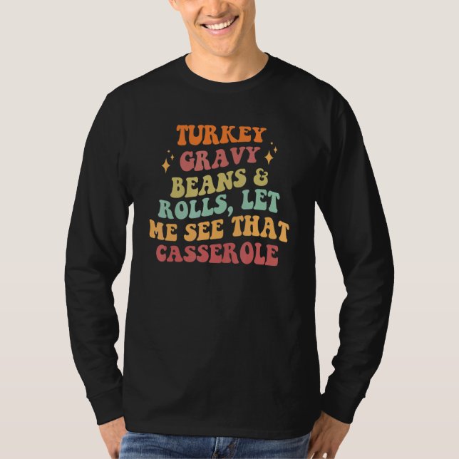 Groovy Turkey Gravy Beans Rolls Let Me See That Ca T Shirt (Framsida)