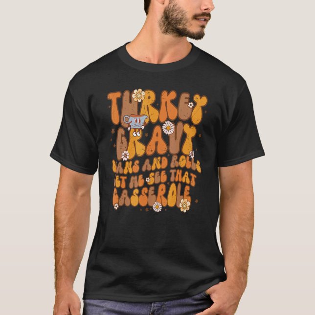 Groovy Turkey Gravy Beans & Rolls Let Me See That  T Shirt (Framsida)
