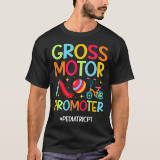 Gross Motor Promoter Pediatric Pt Pediatric Physic T Shirt