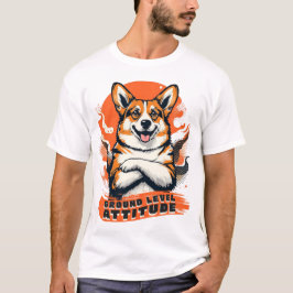 Ground Level Attitude - Funny Corgi T Shirt