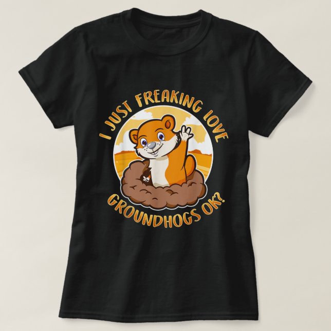 Groundhog Day I Freaking Kärlek Groundhogs OK K T Shirt (Design framsida)