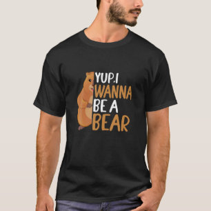Groundhog Day Lusnycitat: Jag vill bli ett björn T Shirt