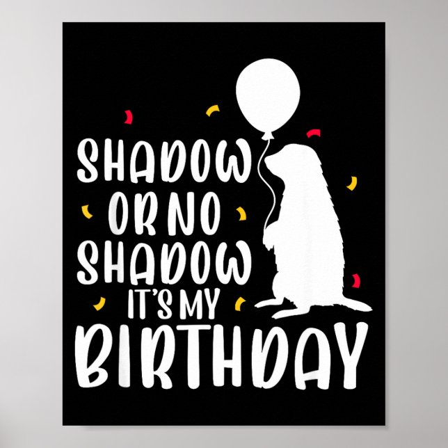 Groundhog Day Shadow Or No Shadow Its My Birthday  Poster (Framsidan)
