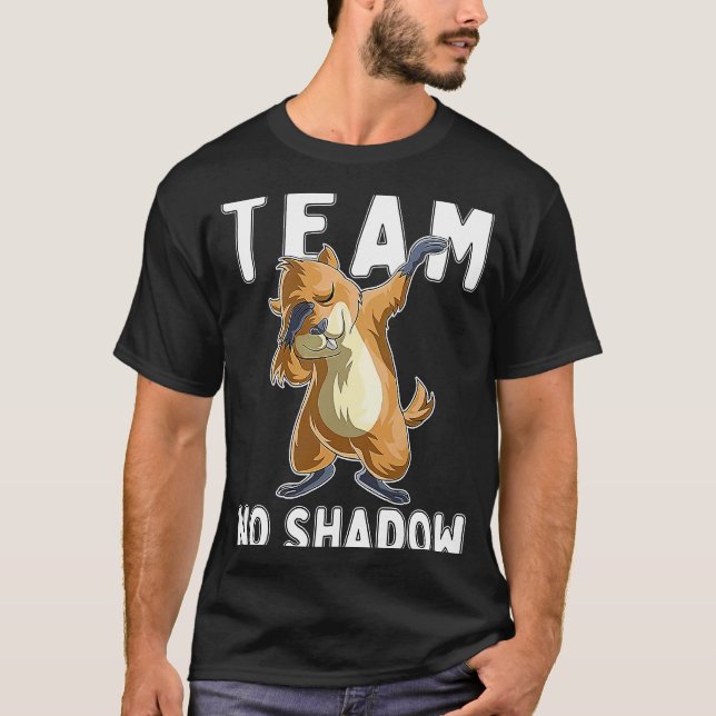 Groundhog Day Team No Shadow Dabbing T Shirt (Framsida)