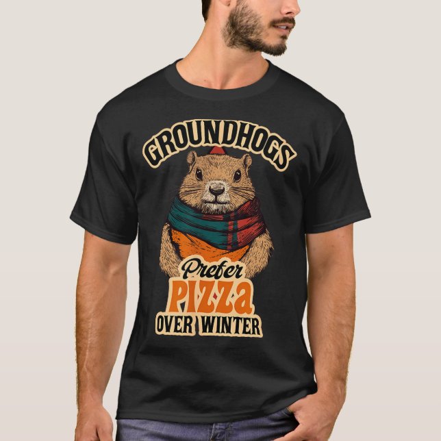 Groundhogs Prefer Pizza Over Winter Fun February  T Shirt (Framsida)