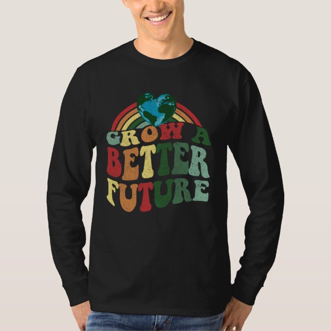Grow A Better Future  Earth Day Celebration T Shirt (Framsida)