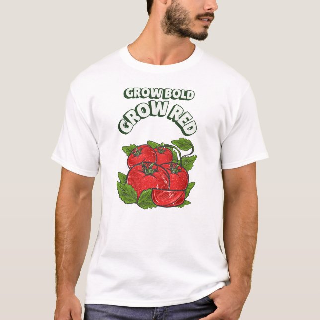 Grow Bold Grow Red Tomato  T Shirt (Framsida)