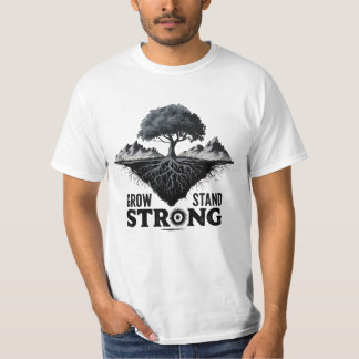 grow deep stand strong T-Shirt