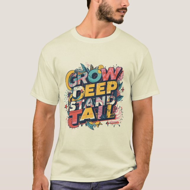 Grow Deep, Stand Tall T Shirt (Framsida)