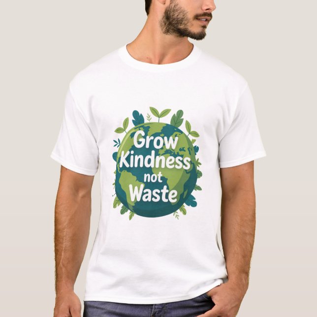 Grow Kindness Not Waste T-Shirt | Eco Friendly  (Framsida)